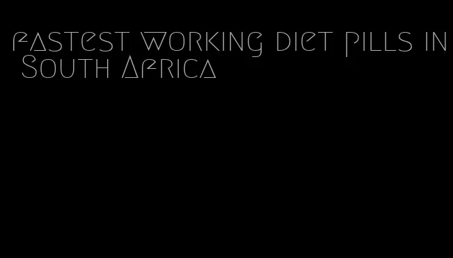 fastest working diet pills in South Africa