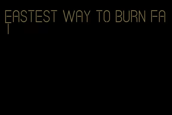 fastest way to burn fat