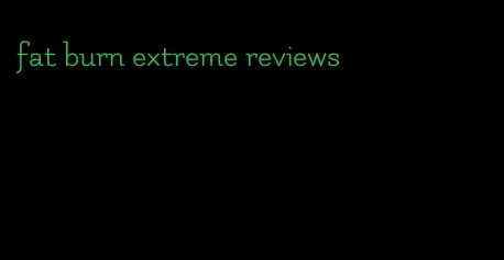 fat burn extreme reviews