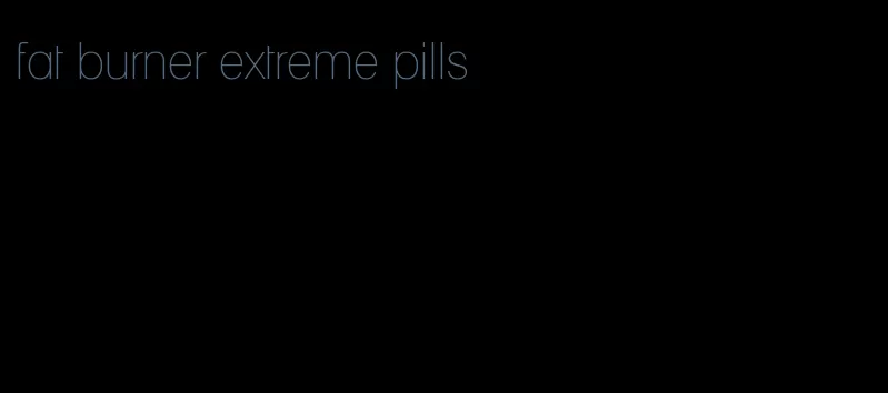 fat burner extreme pills