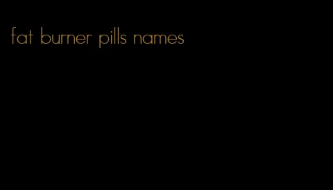 fat burner pills names