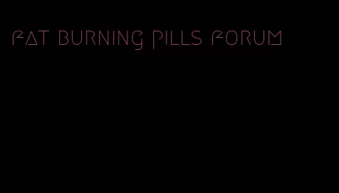 fat burning pills forum