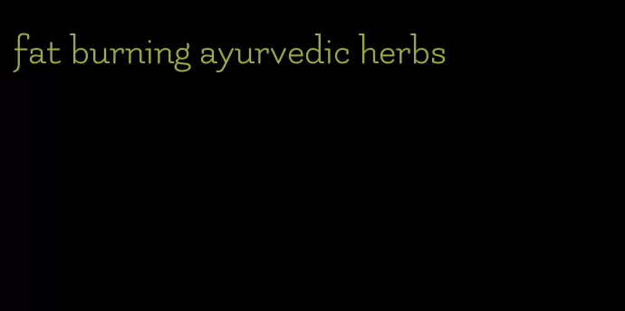 fat burning ayurvedic herbs