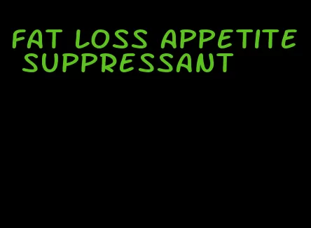 fat loss appetite suppressant