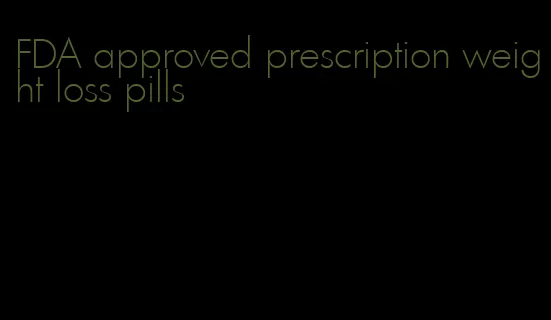 FDA approved prescription weight loss pills