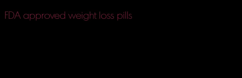 FDA approved weight loss pills