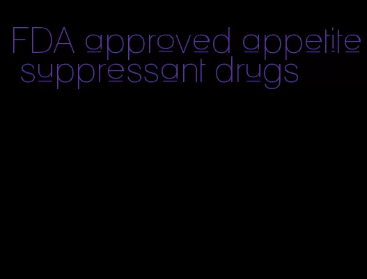 FDA approved appetite suppressant drugs