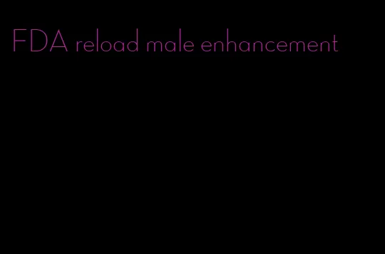 FDA reload male enhancement