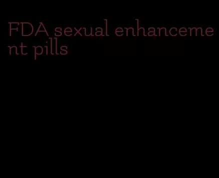 FDA sexual enhancement pills