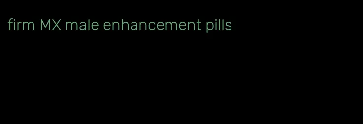 firm MX male enhancement pills