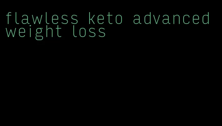 flawless keto advanced weight loss