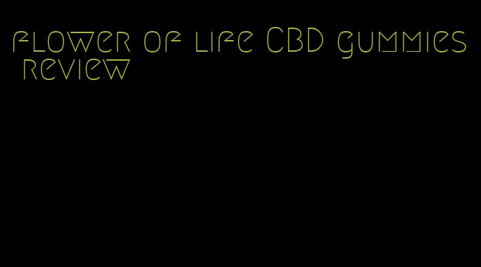 flower of life CBD gummies review