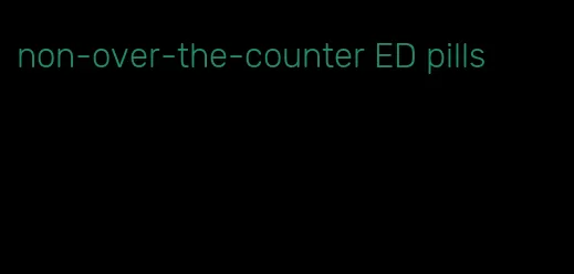 non-over-the-counter ED pills