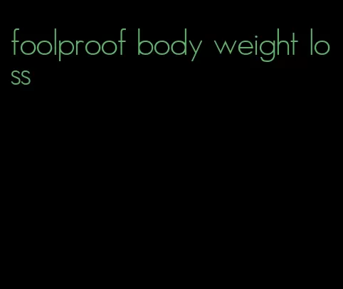 foolproof body weight loss