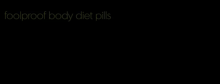 foolproof body diet pills