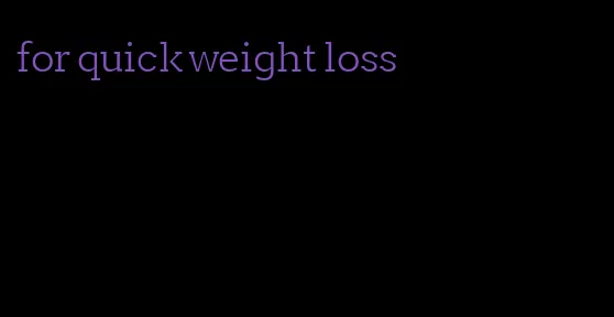 for quick weight loss
