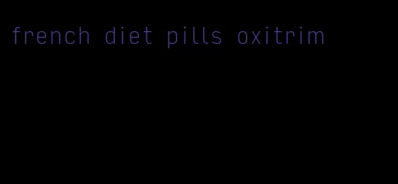 french diet pills oxitrim