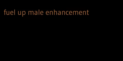 fuel up male enhancement
