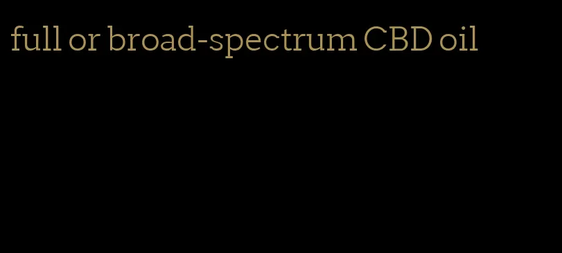full or broad-spectrum CBD oil
