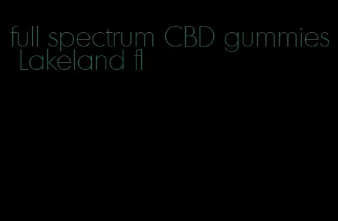 full spectrum CBD gummies Lakeland fl