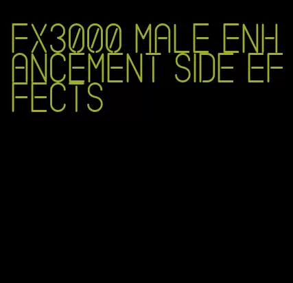 fx3000 male enhancement side effects