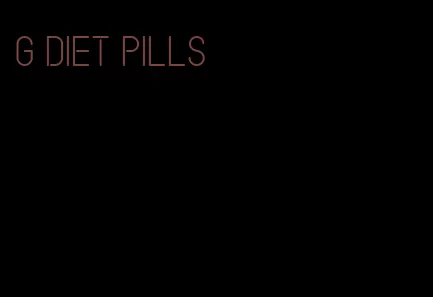 g diet pills