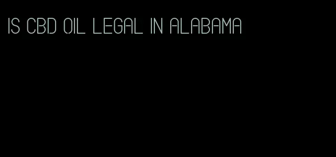 is CBD oil legal in Alabama