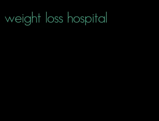 weight loss hospital