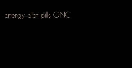 energy diet pills GNC