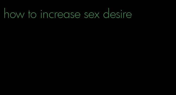 how to increase sex desire