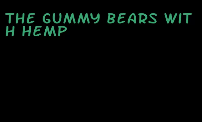 the gummy bears with hemp