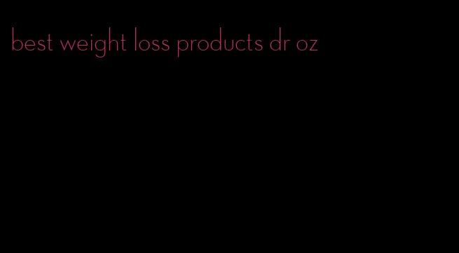 best weight loss products dr oz