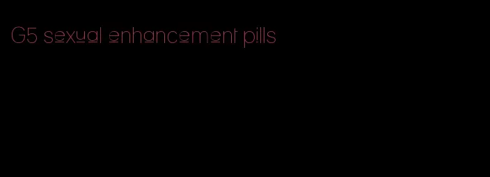 G5 sexual enhancement pills