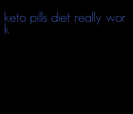 keto pills diet really work