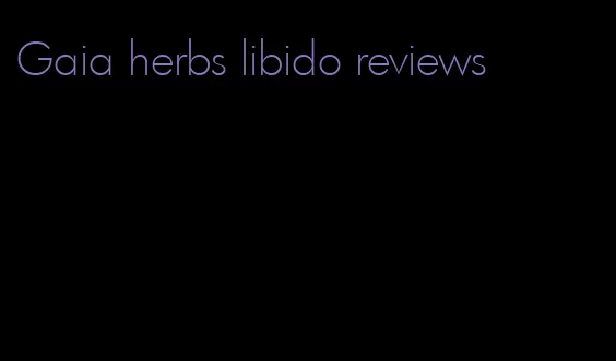 Gaia herbs libido reviews