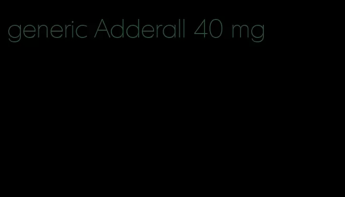 generic Adderall 40 mg