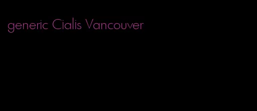 generic Cialis Vancouver