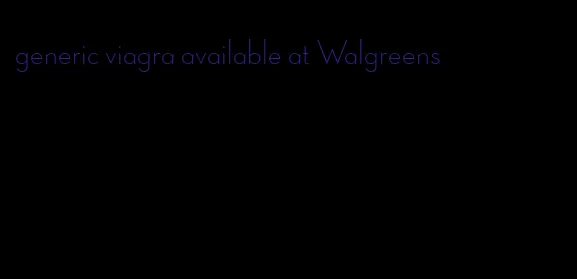 generic viagra available at Walgreens