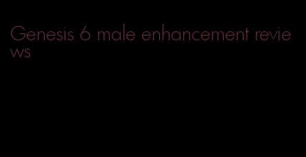 Genesis 6 male enhancement reviews