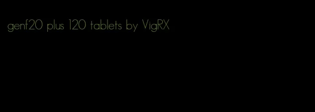 genf20 plus 120 tablets by VigRX