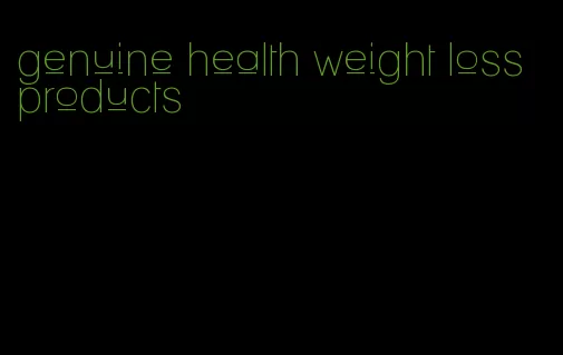 genuine health weight loss products