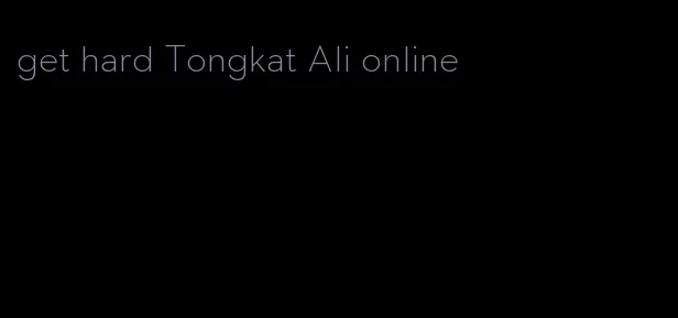 get hard Tongkat Ali online