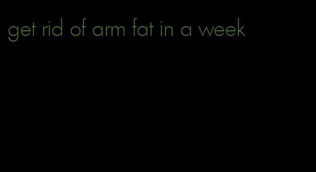 get rid of arm fat in a week