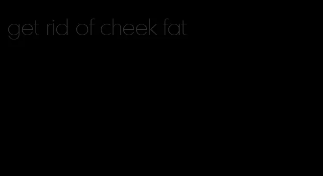 get rid of cheek fat
