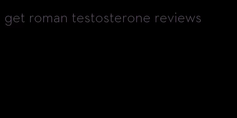 get roman testosterone reviews