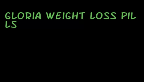 Gloria weight loss pills