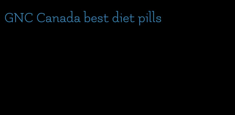 GNC Canada best diet pills
