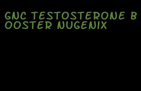 GNC testosterone booster Nugenix