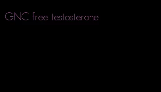 GNC free testosterone