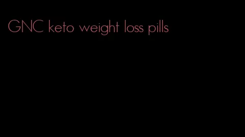 GNC keto weight loss pills